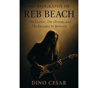 The Biography of Reb Beach: The Guitar, The Dream, and The Decades In Between