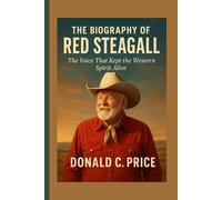 The Biography of Red Steagall: The Voice That Kept the Western Spirit Alive