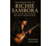 The Biography of Richie Sambora: The Guitar Hero Behind Bon Jovi's Greatest Hits
