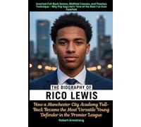 The Biography of Rico Lewis How a Manchester City Academy Full-Back Became the Most Versatile Young Defender in the Premier League
