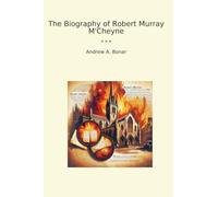 The Biography of Robert Murray M'Cheyne