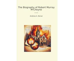 The Biography of Robert Murray M'Cheyne