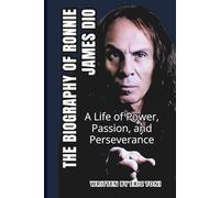 THE BIOGRAPHY OF RONNIE JAMES DIO: A Life of Power, Passion, and Perseverance