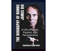 THE BIOGRAPHY OF RONNIE JAMES DIO: A Life of Power, Passion, and Perseverance