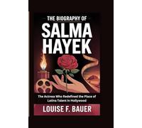 THE BIOGRAPHY OF SALMA HAYEK: The Actress Who Redefined the Place of Latina Talent in Hollywood