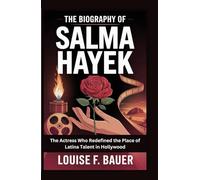 THE BIOGRAPHY OF SALMA HAYEK: The Actress Who Redefined the Place of Latina Talent in Hollywood