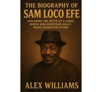 The Biography of Sam Loco Efe: Exploring the Depth of a Comic Genius Who Redefined Nollywood Character Acting