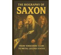 THE BIOGRAPHY OF SAXON: From Yorkshire Clubs to Metal Legend Status