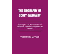 The Biography of Scott Galloway: Exploring the Life, Achievements, and Influence of a Visionary Entrepreneur and Educator
