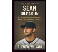 The Biography of Sean Gilmartin: My Journey Through Baseball, Belief, and Becoming a Man of Purpose