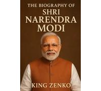 The Biography of Shri Narendra Modi: From Tea Seller to Prime Minister