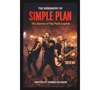 THE BIOGRAPHY OF SIMPLE PLAN: The Journey of Pop Punk Legends
