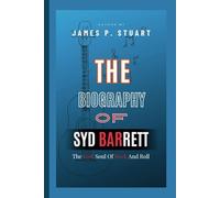 The Biography Of Syd Barrett: The Lost Soul Of Rock And Roll