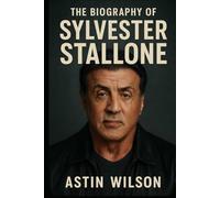 The Biography of Sylvester Stallone: The Man Behind Rocky and Rambo