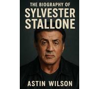 The Biography of Sylvester Stallone: The Man Behind Rocky and Rambo