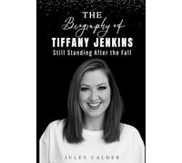 The Biography of Tiffany Jenkins: Still Standing After the Fall: A Raw, Honest Journey Through Addiction, Motherhood, and Healing