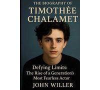 The Biography Of Timothée Chalamet: Defying Limits: The Rise of a Generation’s Most Fearless Actor