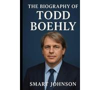 The Biography of Todd Boehly: Finance, Sports, and the Making of a Modern Mogul