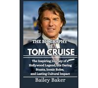 THE BIOGRAPHY OF TOM CRUISE: The Inspiring Journey of a Hollywood Legend, His Daring Stunts, Iconic Roles, and Lasting Cultural Impact