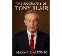 The Biography of Tony Blair: Between Reform and Controversy