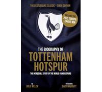The Biography of Tottenham Hotspur: 6th Edition: Includes 2025 Europa League Victory