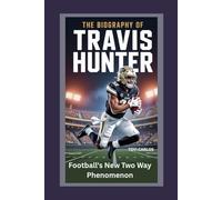 The Biography of Travis Hunter: Football’s New Two Way Phenomenon