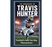 The Biography of Travis Hunter: Football’s New Two Way Phenomenon