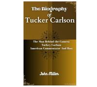 THE BIOGRAPHY OF TUCKER CARLSON: The Man Behind the Camera Turkey Carlson, American Commentator And Host