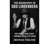 The Biography of Udo Lindenberg: The Rebel Who Gave German Rock Its Voice
