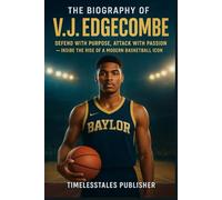 The Biography of V.J. Edgecombe: Defend With Purpose, Attack With Passion - Inside the Rise of a Modern Basketball Icon