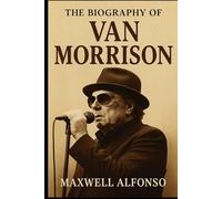 The Biography of Van Morrison: Poet of Song, Keeper of the Flame