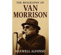 The Biography of Van Morrison: Poet of Song, Keeper of the Flame
