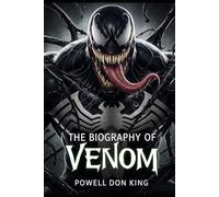 The Biography of Venom: The Dual Life of Eddie Brock and The Symbiote