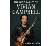The Biography of Vivian Campbell: Guitarist of Legends, Survivor of Trials