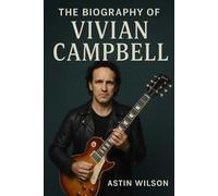 The Biography of Vivian Campbell: Guitarist of Legends, Survivor of Trials