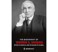 THE BIOGRAPHY OF WARREN G. HARDING: RETURN TO NORMALCY AND THE SHADOW OF SCANDAL
