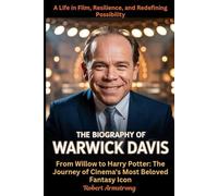 The Biography of Warwick Davis: A Life in Film, Resilience, and Redefining Possibility: From Willow to Harry Potter: The Journey of Cinema's Most Beloved Fantasy Icon
