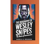 The biography of Wesley Snipes: The Blade of Determination