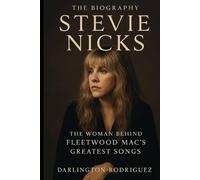 The Biography Stevie Nicks: The Woman Behind Fleetwood Mac's Greatest Songs