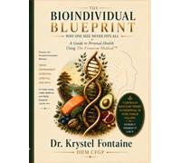 The Bioindividual Blueprint: Why One Size Never Fits All: A Guide To Personal Health Using The Fontaine Method