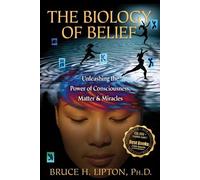 The Biology of Belief: Unleashing the Power of Consciousness, Matter, & Miracles 13th (Thirteenth) Edition
