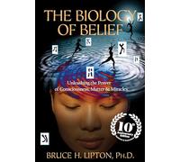 Bruce H. Lipton The Biology of Belief 10th Anniversary Edition (Tascabile)