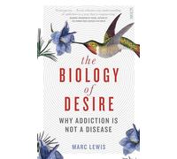 The Biology of Desire: why addiction is not a disease