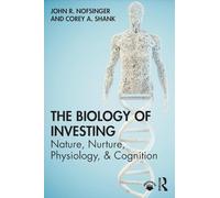 The Biology of Investing: Nature, Nurture, Physiology, & Cognition