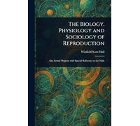 The Biology, Physiology and Sociology of Reproduction
