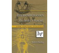 The Biomechanics of Insect Flight: Form, Function, Evolution - Dudley Robert