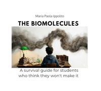 THE BIOMOLECULES: A survival guide for students who think they won't make it