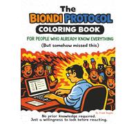 The Biondi Protocol Coloring Book: For People Who Already Know Everything (but somehow missed this.)