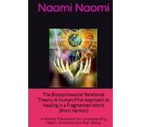 The Biopsychosocial Relational Theory: A Human-First Approach to Healing in a Fragmented World (Short Version): A Holistic Framework for Understanding Health, Emotions and Well-Being.
