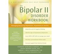 Bipolar II Disorder Workbook: Managing Recurring Depression, Hypomania, and Anxiety